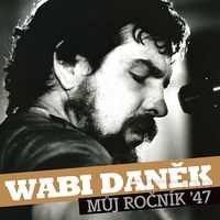 Wabi Daněk - Můj ročník 47 (2CD)  Disc 1