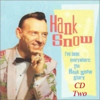 Hank Snow - I've Been Everywhere - Hank Snow Story (2CD Set)  Disc 2