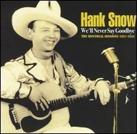 Hank Snow - We'll Never Say Goodbye - The Montreal Sessions 1937-1943