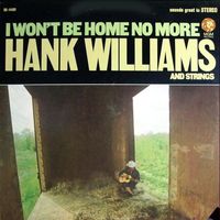 Hank Williams - I Won't Be Home No More - Hank Williams And Strings