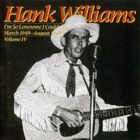 Hank Williams - Volume IV - I'm So Lonesome I Could Cry (March 1949-August 1949)