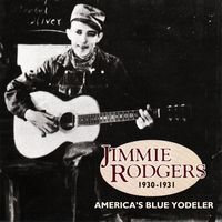 Jimmie Rodgers - America's Blue Yodeler 1930-1931