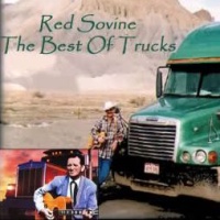 Red Sovine - The Best Of The Trucks - Truck Drivin' Son Of A Gun