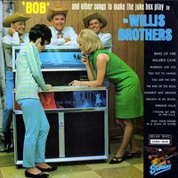 The Willis Brothers - 'Bob' And Other Songs To Make The Jukebox Play