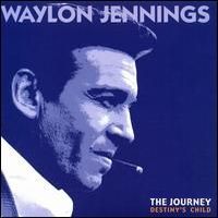 Waylon Jennings - The Journey (12CD Set) - Destiny's Child  Disc 1