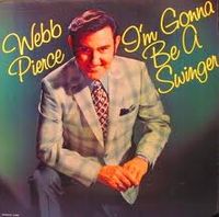 Webb Pierce - I'm Gonna Be A Swinger