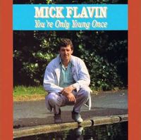 Mick Flavin - You're Only Young Once