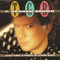 T. Graham Brown - You Can't Take It With You