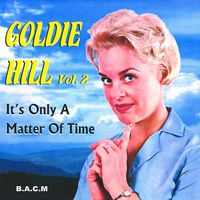 Goldie Hill - Goldie Hill, Vol. 2 - It's Only A Matter Of Time