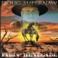 Doug Supernaw - Fadin' Renegade