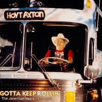 Hoyt Axton - Gotta Keep Rollin' - The Jeremiah Years 1979-1981