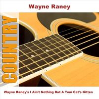 Wayne Raney - Wayne Raney's I Ain't Nothing But A Tom Cat's Kitten [EP]