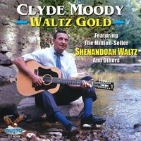 Clyde Moody - Waltz Gold - Featuring The Million Seller ‘Shenandoah’