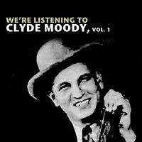 Clyde Moody - We're Listening To Clyde Moody, Vol. 1