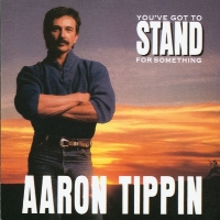 Aaron Tippin - You've Got To Stand For Something