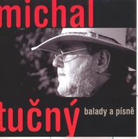 Michal Tučný - Balady a písně (2CD Set)  Disc 1