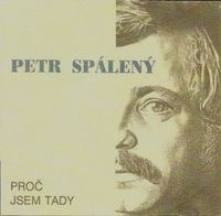 Petr Spálený - Proč jsem tady