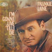 Frankie Laine - I'm Gonna Live 'Till I Die