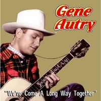 Gene Autry - We've Come A Long Way Together