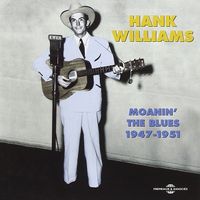 Hank Williams - Moanin' The Blues 1947-1951 (2CD Set)  Disc 1