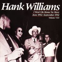 Hank Williams - Volume VIII - I Won't Be Home No More (June 1952-September 1952)