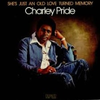 Charley Pride - She's Just An Old Love Turned Memory