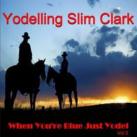 Slim Clark - When You're Blue Just Yodel, Vol. 2