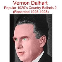 Vernon Dalhart - Popular 1920's Country Ballads, Vol. 2 (Recorded 1924-1926)