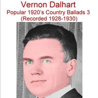 Vernon Dalhart - Popular 1920's Country Ballads, Vol. 3 (Recorded 1928-1930)