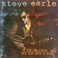 Steve Earle - Train A Comin'