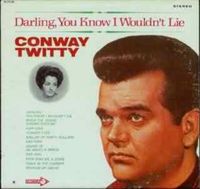 Conway Twitty - Darling, You Know I Wouldn't Lie