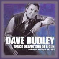 Dave Dudley - Truck Drivin' Son-Of-A-Gun - The Mercury Hit Singles 1963-1973