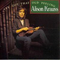 Alison Krauss - I've Got That Old Feeling