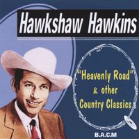 Hawkshaw Hawkins - 'Heavenly Road' & Other Country Classics