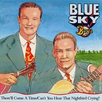 The Blue Sky Boys - There'll Come A Time + Can't You Hear That Nightbird Crying