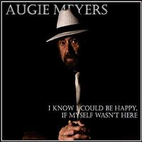 Augie Meyers - I Know I Could Be Happy If Myself Wasn't Here