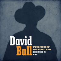 David Ball - Thinkin' Problem Demos EP