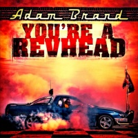 Adam Brand - You're A Revhead