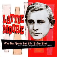 Lattie Moore - I'm Not Broke But I'm Badly Bent