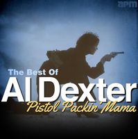 Al Dexter - Pistol Packin' Mama - The Best Of Al Dexter