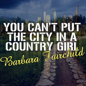 Barbara Fairchild - You Can't Put The City In A Country Girl