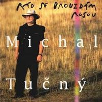 Michal Tučný - Rád se brouzdám rosou