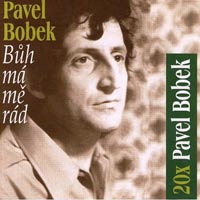 Pavel Bobek - Bůh má mě rád